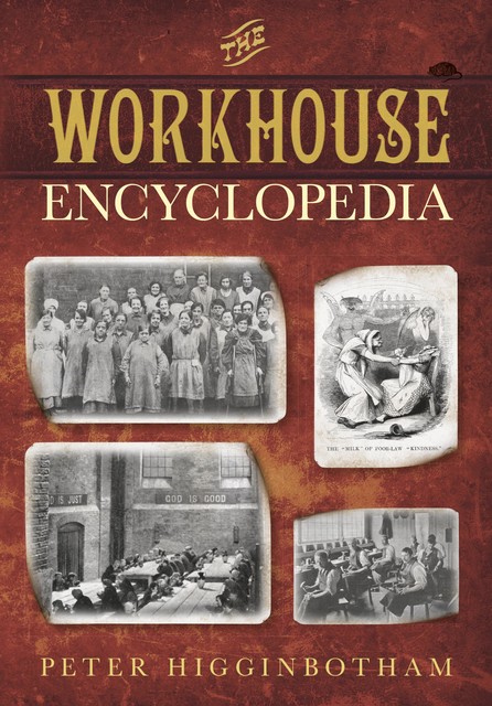 The Workhouse Encyclopedia, Peter Higginbotham