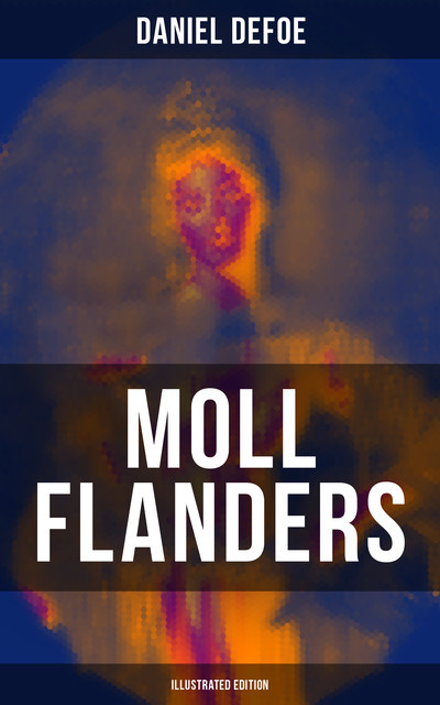 Moll Flanders (Illustrated Edition), Daniel Defoe