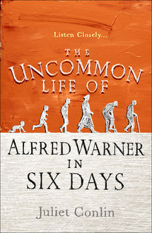 The Uncommon Life of Alfred Warner in Six Days, Juliet Conlin