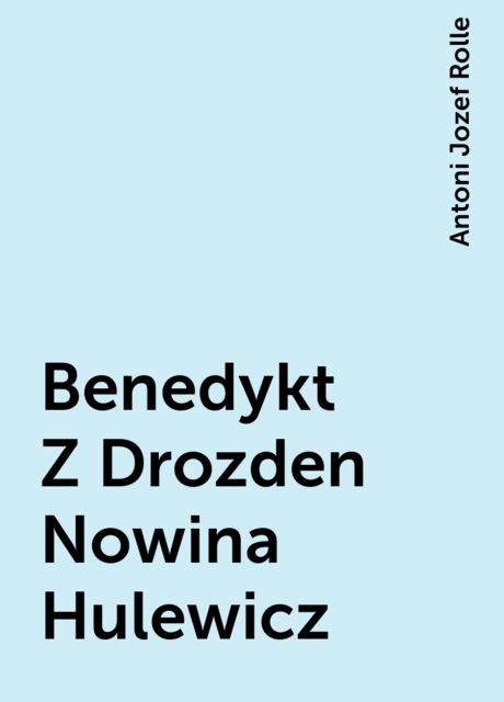 Benedykt Z Drozden Nowina Hulewicz, Antoni Jozef Rolle