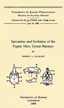 Speciation and Evolution of the Pygmy Mice, Genus Baiomys, Robert L.Packard