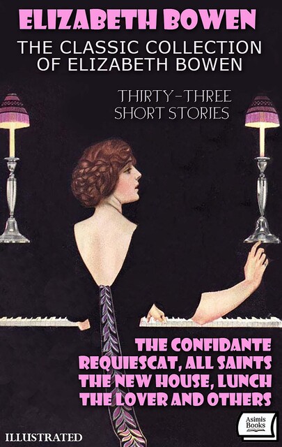 The Classic Collection of Elizabeth Bowen (Thirty-Three Short Stories). Illustrated, Elizabeth Bowen