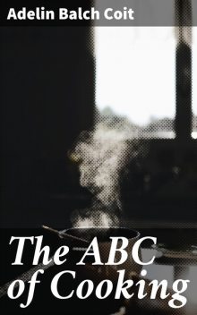 The ABC of Cooking, Adelin Balch Coit