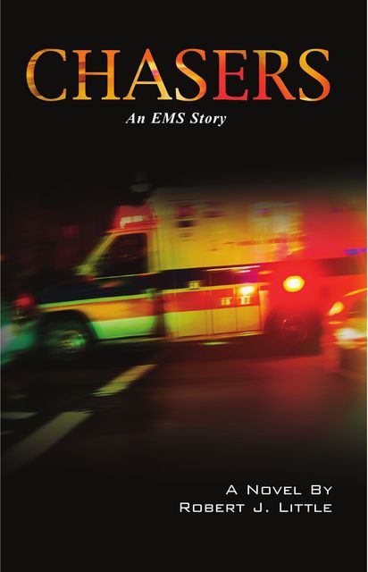 CHASERS: An EMS Story, Robert J Little