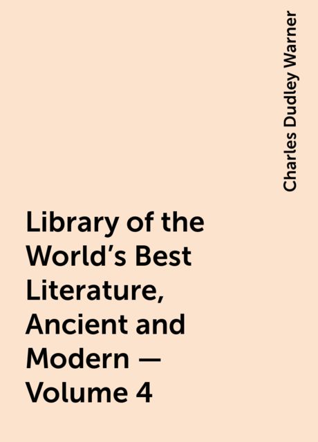 Library of the World's Best Literature, Ancient and Modern — Volume 4, Charles Dudley Warner