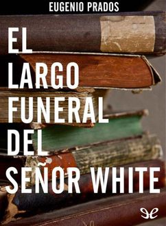 El Largo Funeral Del Señor White, Eugenio Prados
