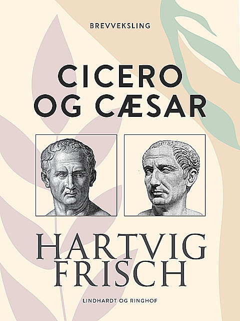 Cicero og Cæsar, Hartvig Frisch