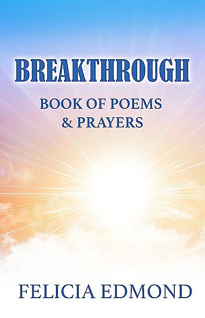 Breakthrough Book of Poems and Prayers, Felicia Edmond
