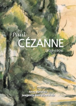 Paul Cézanne 1839–1906, Anna Barskaja, Jewgenija Georgijewskaja