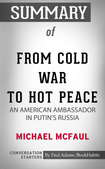 Summary of From Cold War to Hot Peace: An American Ambassador in Putin’s Russia, Paul Adams