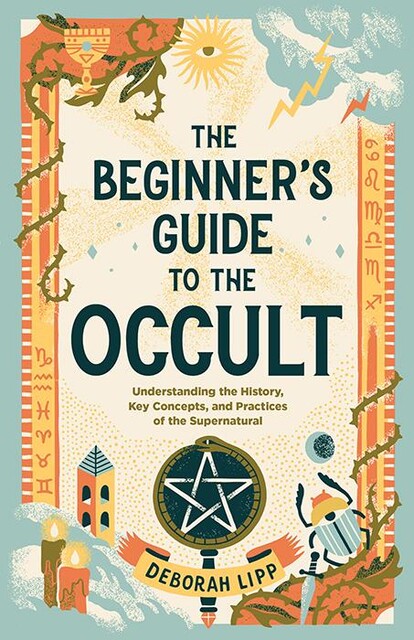 The Beginner's Guide to the Occult, Deborah Lipp