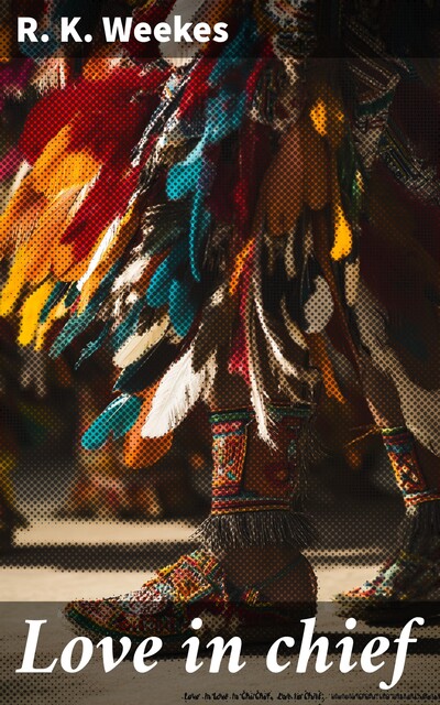 Love in chief, R.K. Weekes