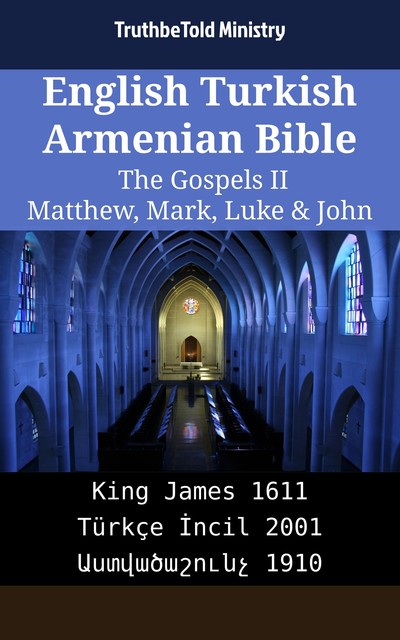 English Turkish Armenian Bible – The Gospels III – Matthew, Mark, Luke & John, Truthbetold Ministry