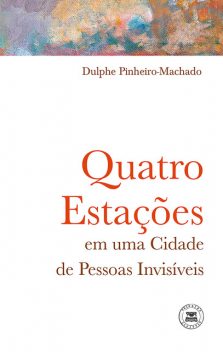 Quatro Estações em uma Cidade de Pessoas Invisíveis, Dulphe Pinheiro-Machado
