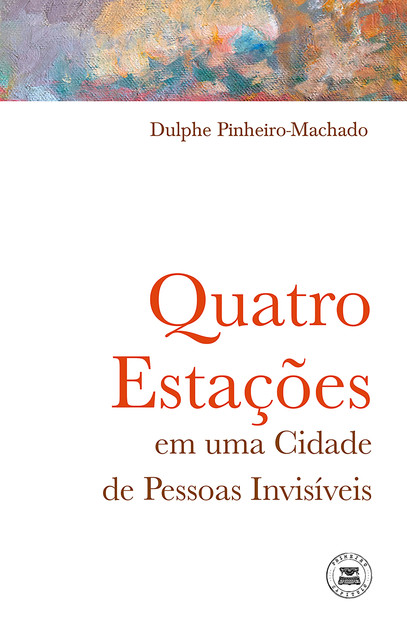 Quatro Estações em uma Cidade de Pessoas Invisíveis, Dulphe Pinheiro-Machado