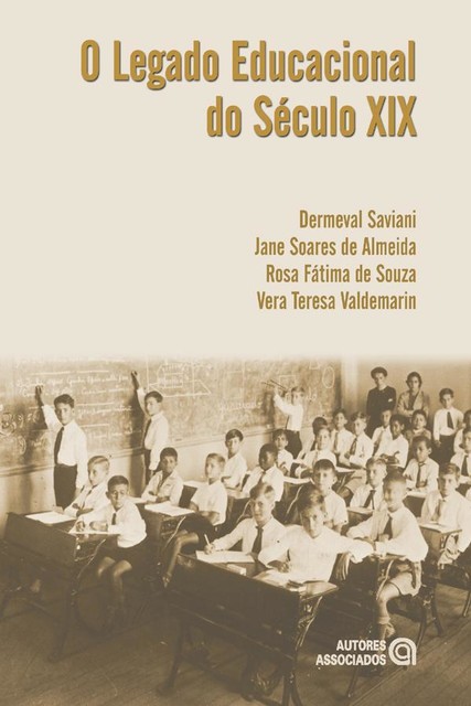 O legado educacional do Século XIX, Vera Teresa Valdemarin, Dermeval Saviani, Jane Soares de Almeida, Rosa Fátima de Souza