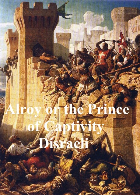 Alroy: The Prince of the Captivity, Earl of Beaconsfield Benjamin Disraeli