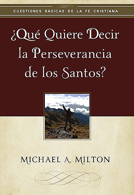 Qué quiere decir la perseverancia de los santos, Michael Milton