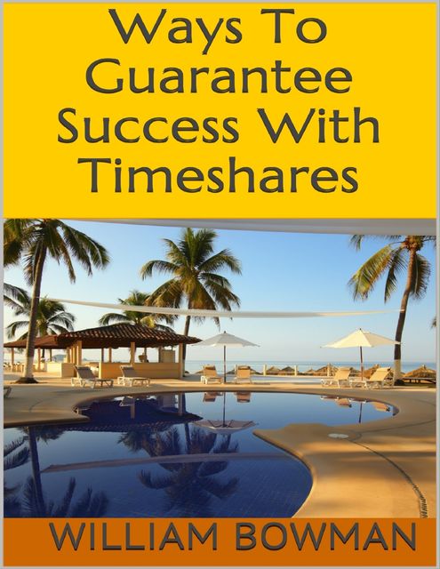 Ways to Guarantee Success With Timeshares, William Bowman