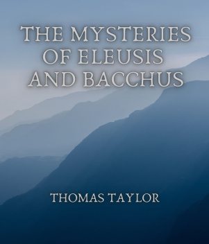 The Mysteries of Eleusis and Bacchus, Thomas Taylor