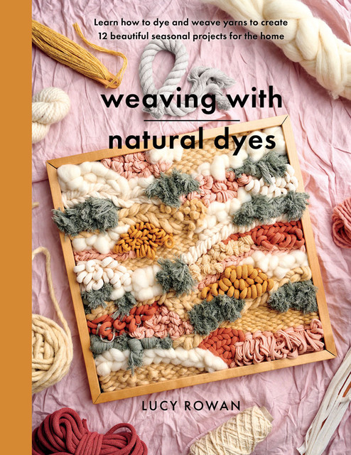 Weaving with Natural Dyes, Lucy Rowan