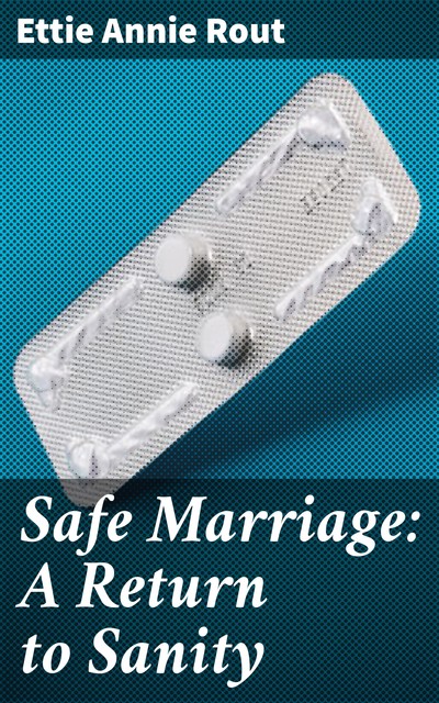 Safe Marriage: A Return to Sanity, Ettie Annie Rout