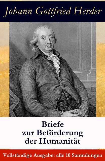 Briefe zur Beförderung der Humanität – Vollständige Ausgabe: alle 10 Sammlungen, Johann Gottfried Herder