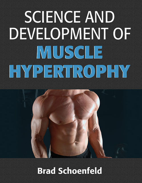 Science and Development of Muscle Hypertrophy, Brad Schoenfeld