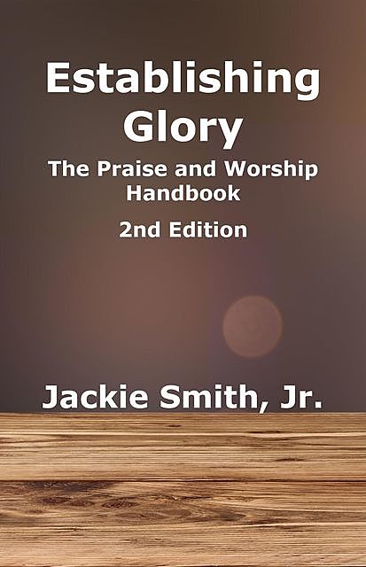 Establishing Glory: The Praise and Worship Handbook 2nd Edition, Jackie Smith Jr.