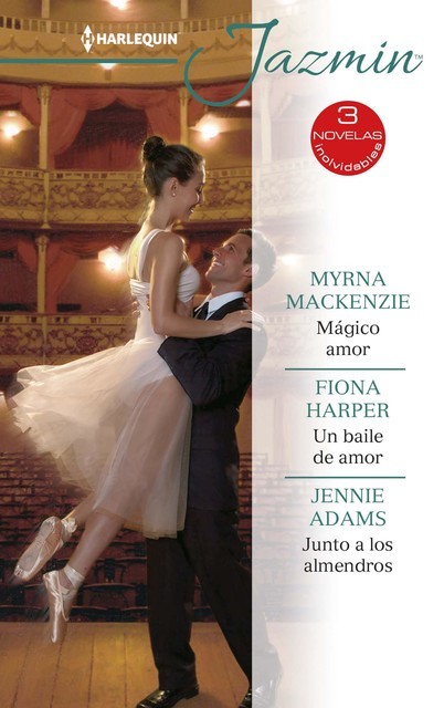 Mágico amor – Un baile de amor – Junto a los almendros, Fiona Harper, Myrna Mackenzie, Jennie Adams