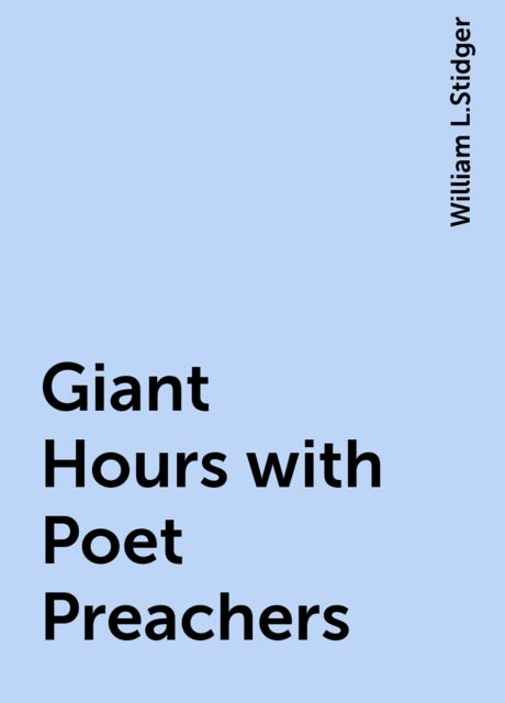 Giant Hours with Poet Preachers, William L.Stidger