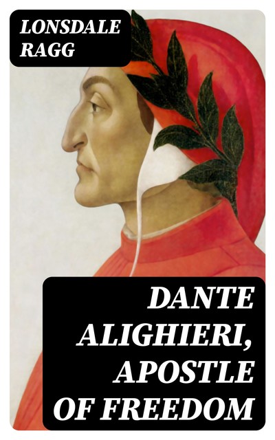 Dante Alighieri, Apostle of Freedom, Lonsdale Ragg
