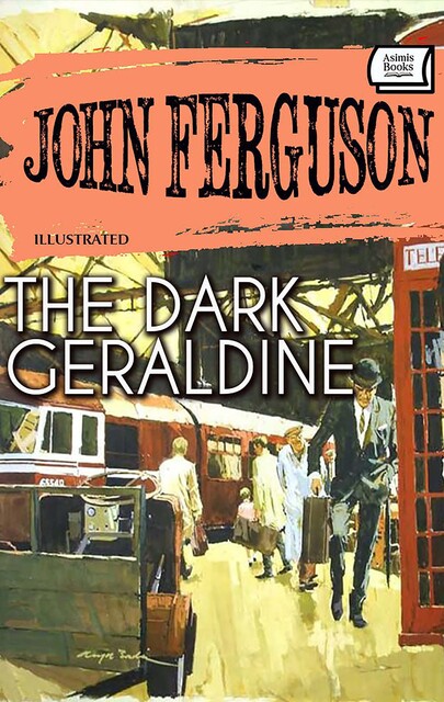 The Dark Geraldine. Illustrated, John Ferguson