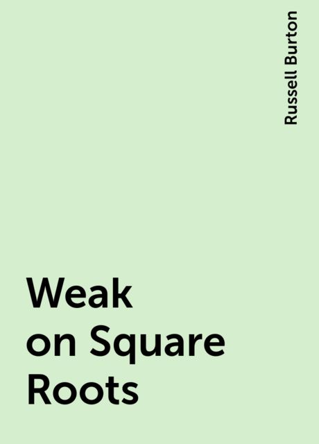 Weak on Square Roots, Russell Burton