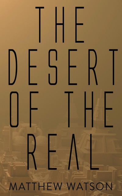 The Desert of the Real, Matthew Watson