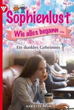 Sophienlust, wie alles begann 21 – Familienroman, Marietta Brem