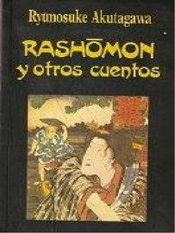 Rashomon Y Otros Cuentos, Ryunosuke Akutagawa