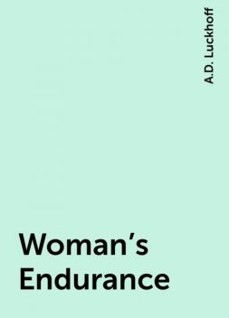 Woman's Endurance, A.D. Luckhoff