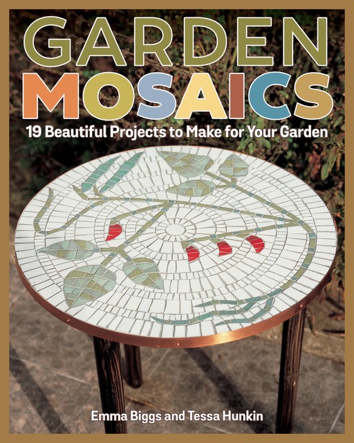 Garden Mosaics, Emma Biggs, Tessa Hunkin