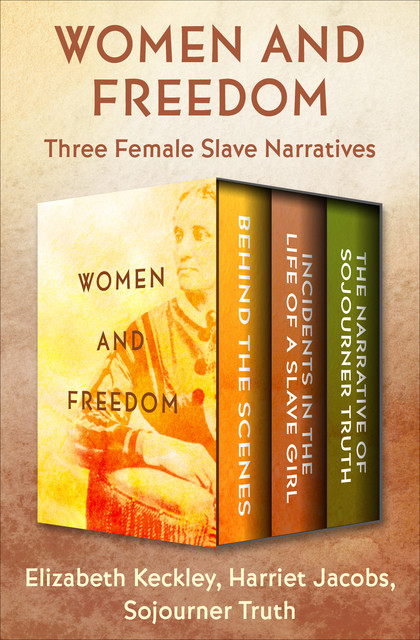 Women and Freedom, Elizabeth Keckley, Harriet Jacobs, Sojourner Truth