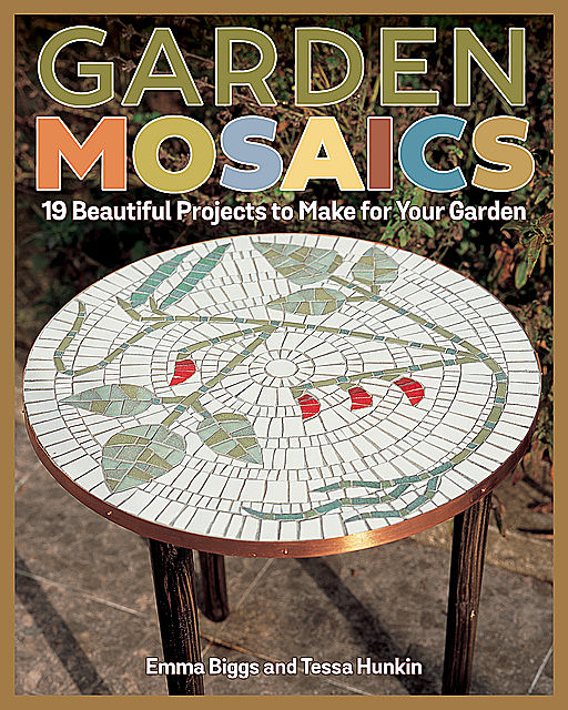 Garden Mosaics, Emma Biggs, Tessa Hunkin