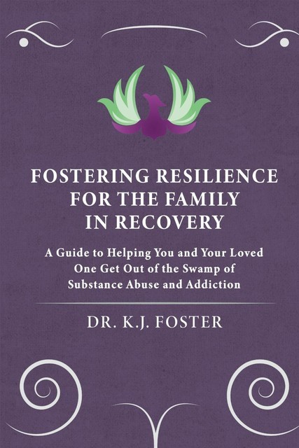 FOSTERING RESILIENCE FOR THE FAMILY IN RECOVERY, KJ Foster