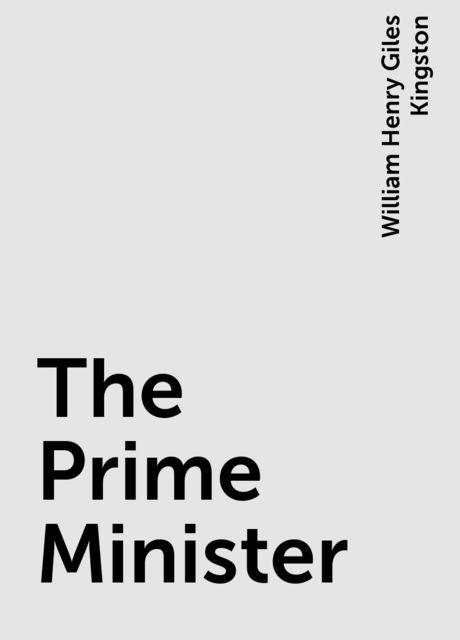 The Prime Minister, William Henry Giles Kingston