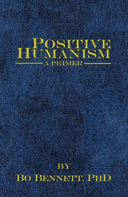 Positive Humanism: A Primer, Bo Bennett