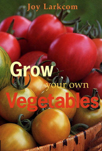 Grow Your Own Vegetables, Joy Larkcom
