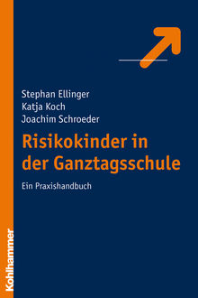 Risikokinder in der Ganztagsschule, Joachim Schroeder, Stephan Ellinger, Katja Koch
