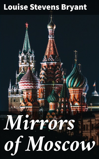 Mirrors of Moscow, Louise Stevens Bryant