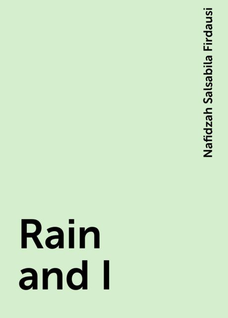 Rain and I, Nafidzah Salsabila Firdausi