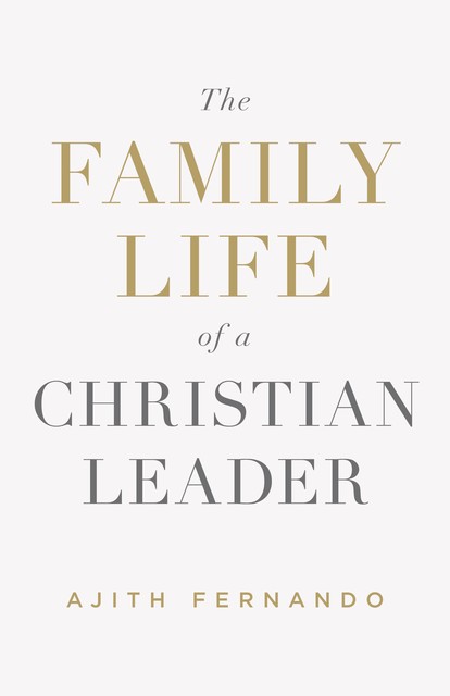 The Family Life of a Christian Leader, Ajith Fernando