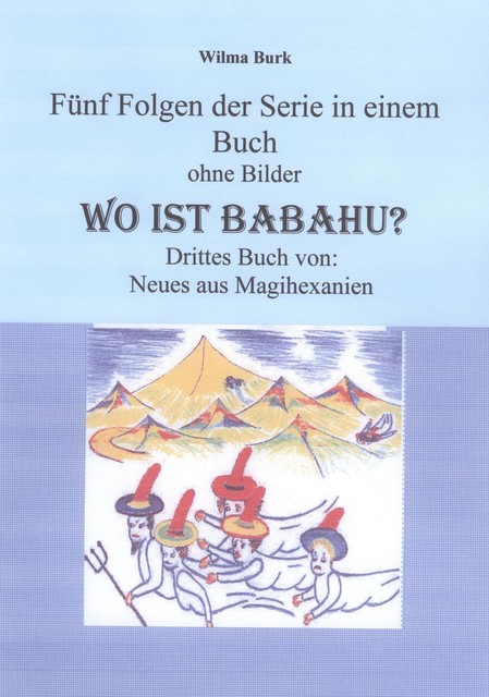 Wo ist Babahu – 5 Folgen in einem Buch – ohne Bilder, Wilma Burk